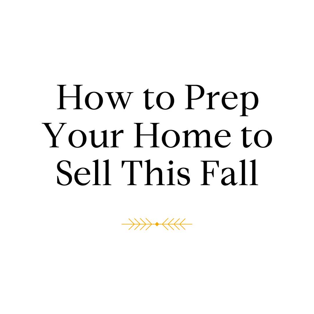 How to Prep Your Home to Sell This Fall!