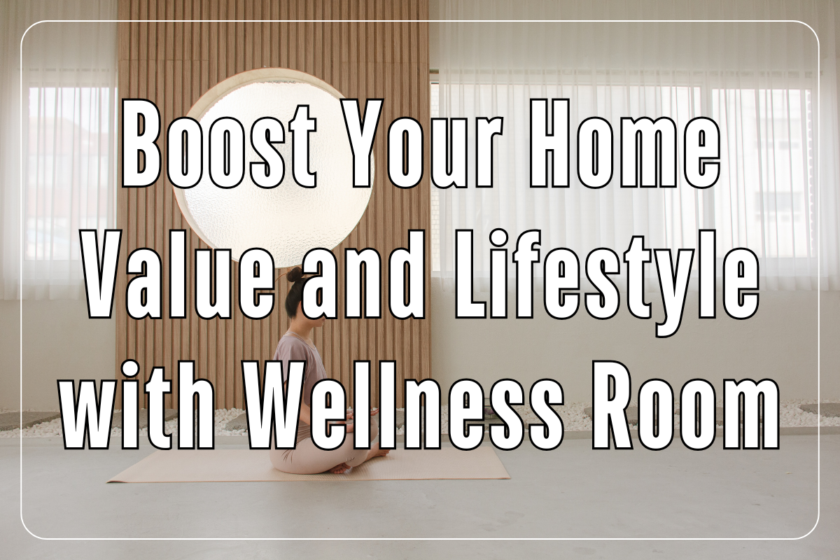Boost Your Home Value and Lifestyle with Wellness Rooms