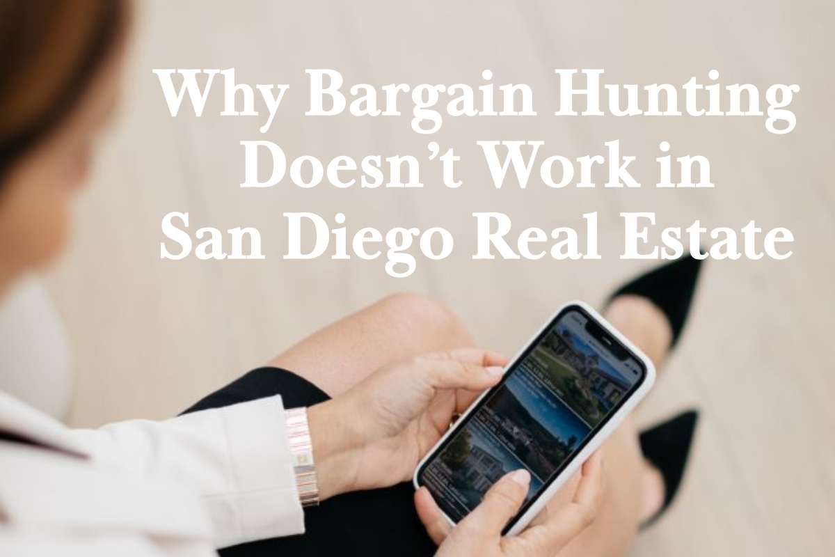Why Bargain Hunting Doesn’t Work in San Diego Real Estate