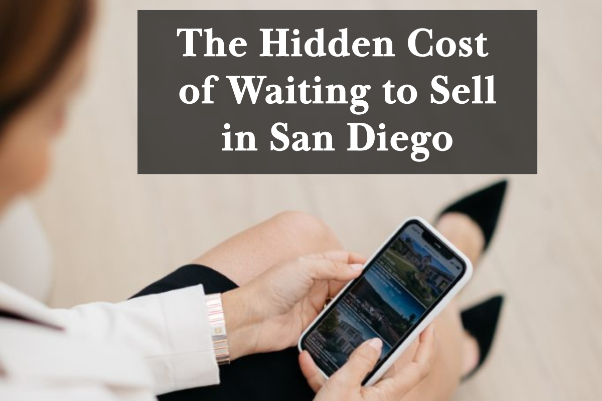 The Hidden Cost of Waiting to Sell in San Diego