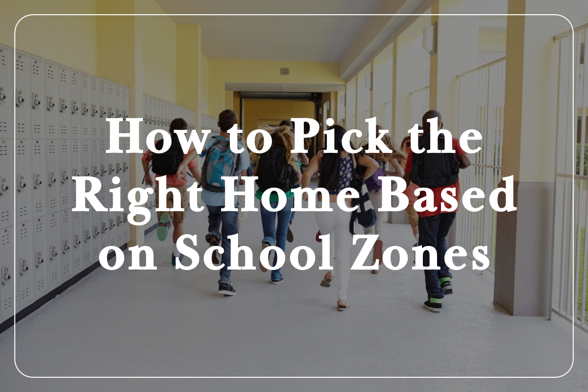 How to Pick the Right Home Based on School Zones